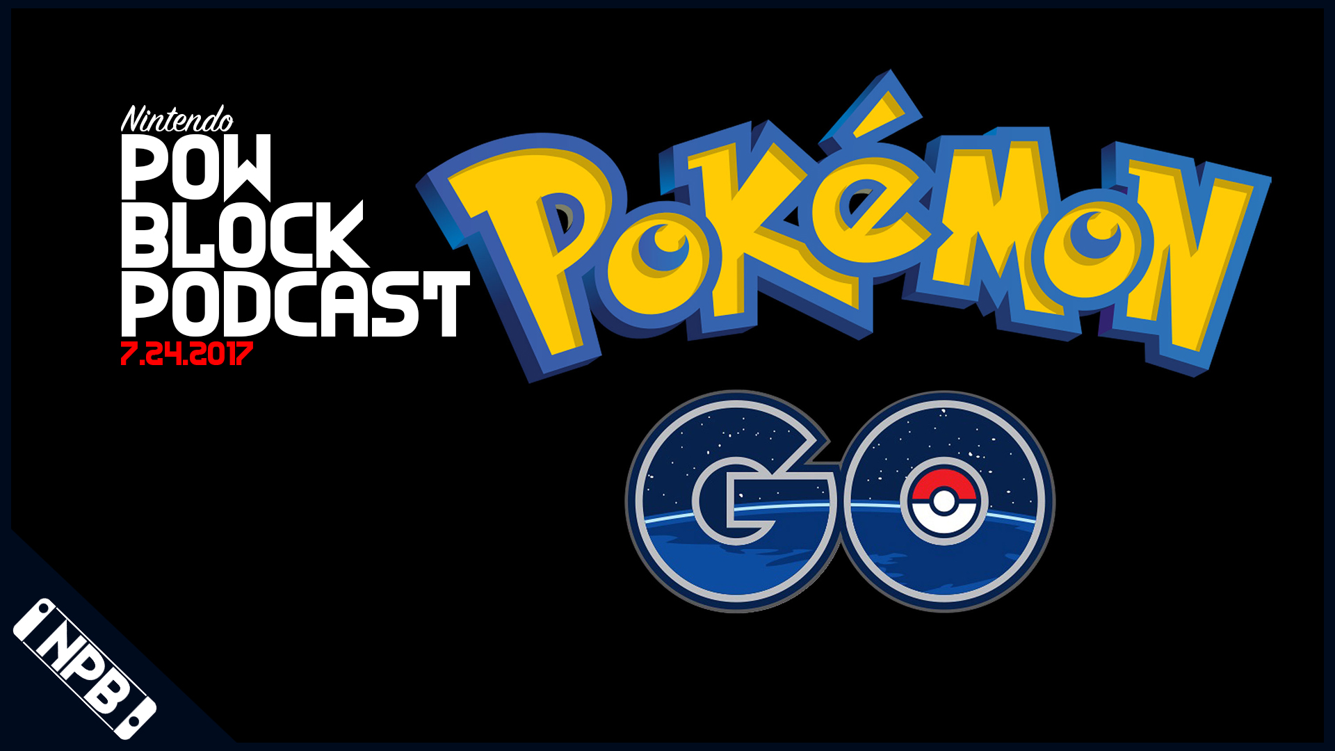 The Pokemon Go Fiasco – Nintendo Pow Block 7/24/2017