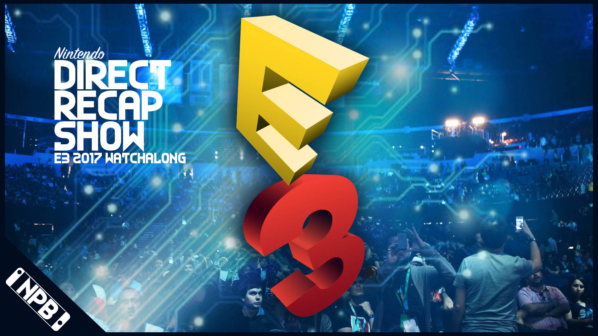 E3 2017 Live Watchalong and Announcement Reactions – The Direct Recap Show 6.13.2017