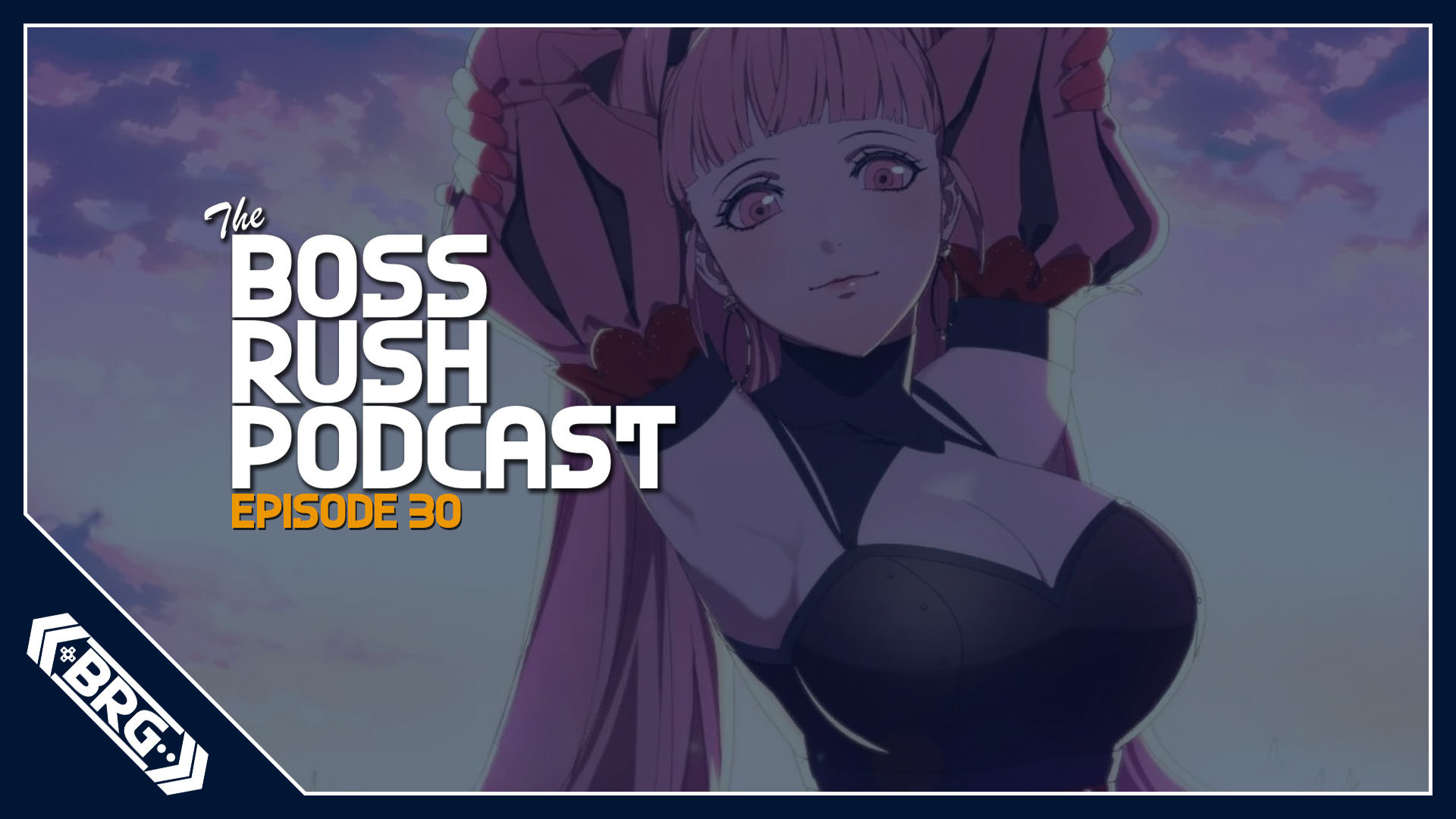 BOSS RUSH PODCAST EPISODE 30: Extra Curricular Jiggles