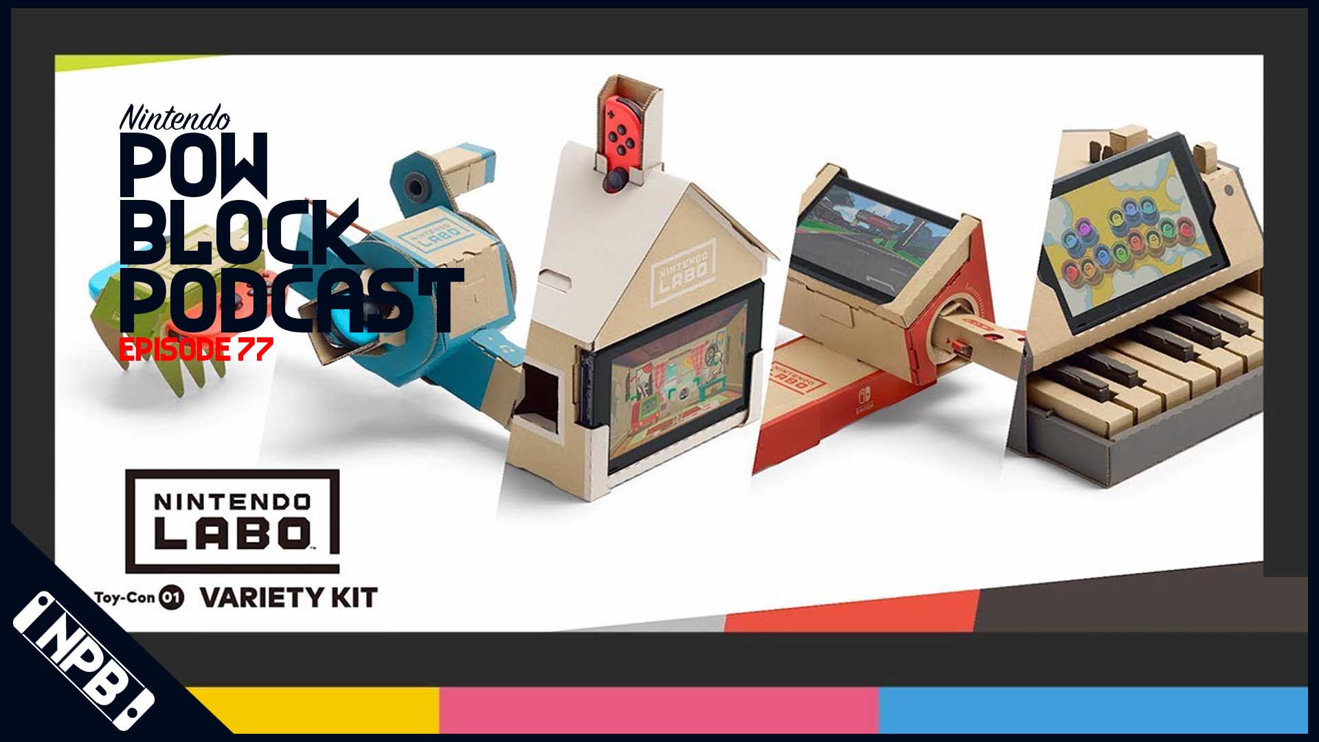 Nintendo’s Creative Initiative With Nintendo Labo – Nintendo Pow Block Episode 77
