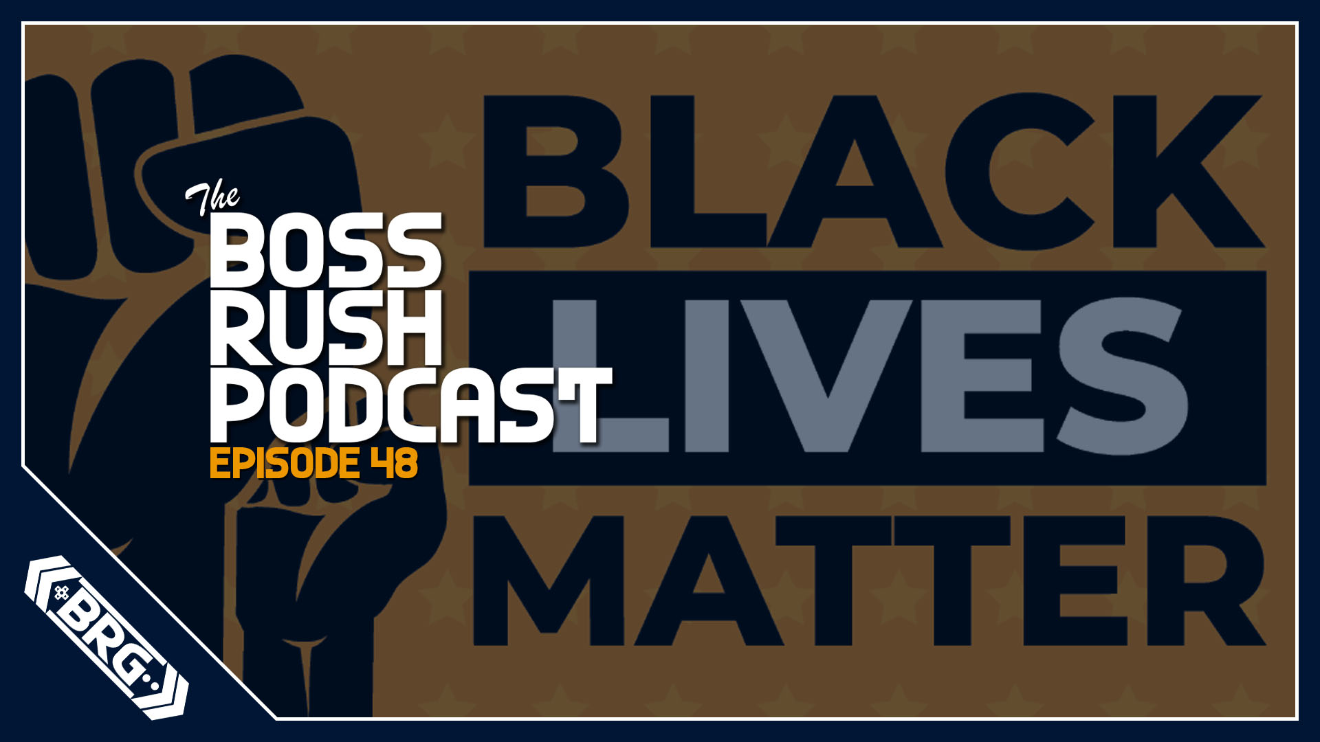 BOSS RUSH PODCAST EPISODE 48: Finding Light in a Dark Time: The Black Lives Matter Panel