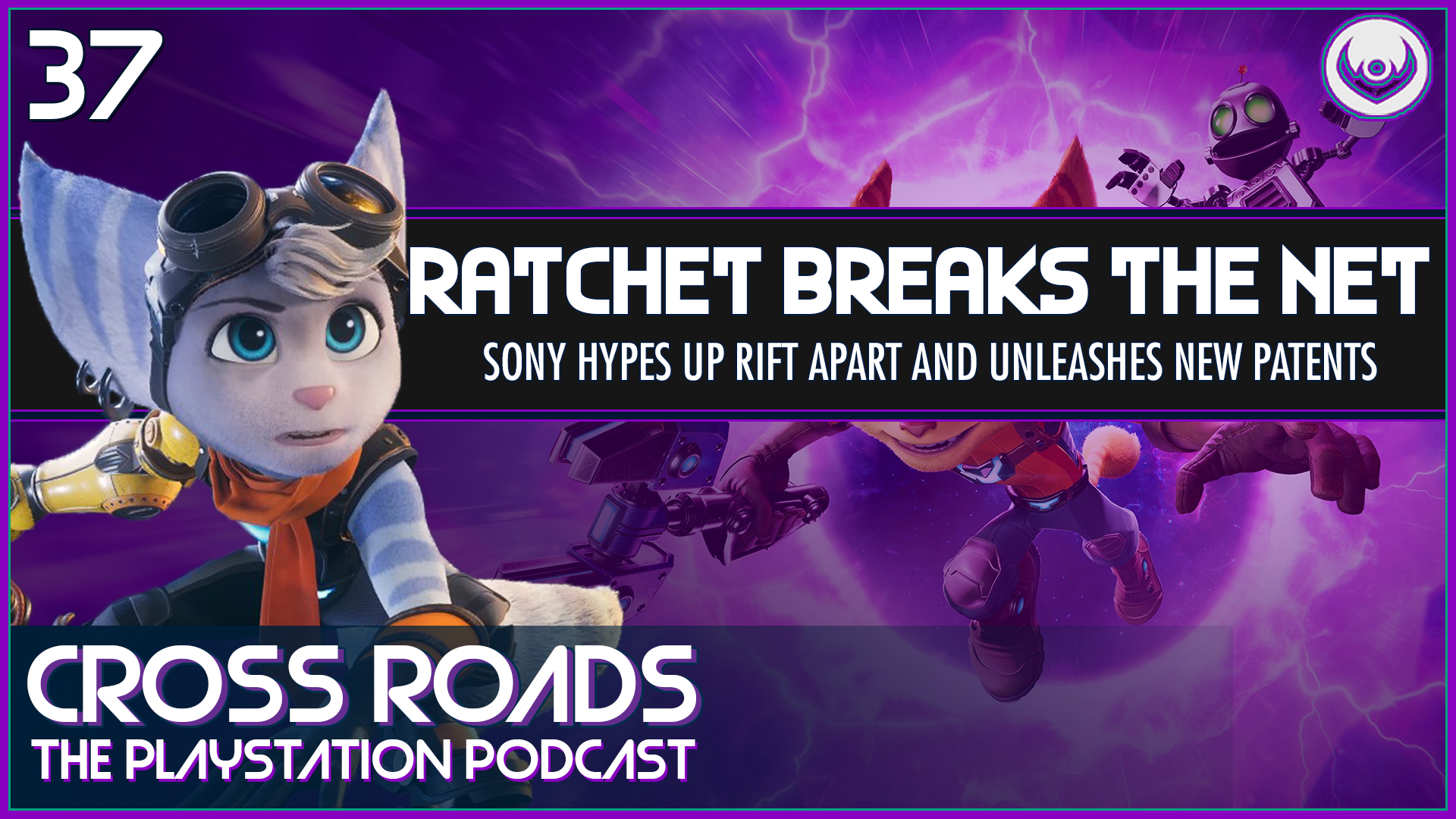 Ratchet Breaks The Internet – Cross Roads: The PlayStation Podcast Episode 37