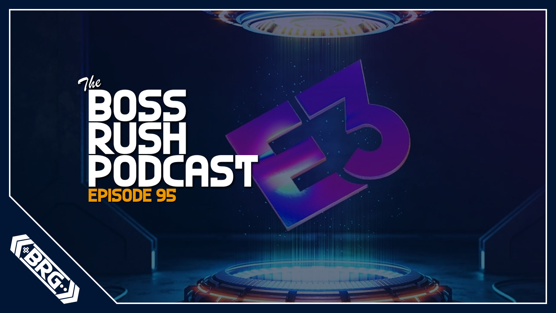BOSS RUSH PODCAST EPISODE 95: Community Matters and E3 Discussions