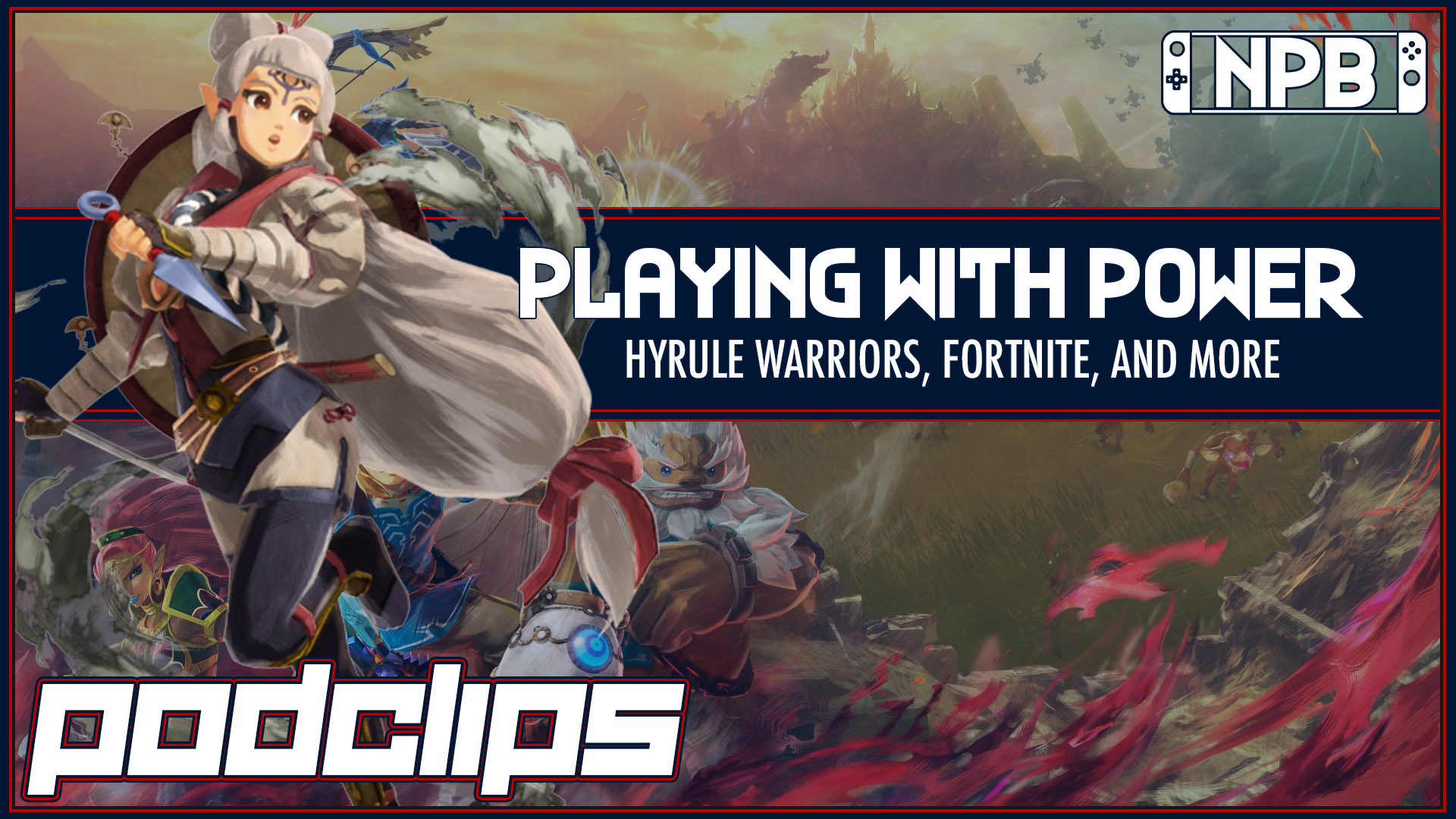 Hyrule Warriors: Age of Calamity, Fortnite, and More – Playing With Power