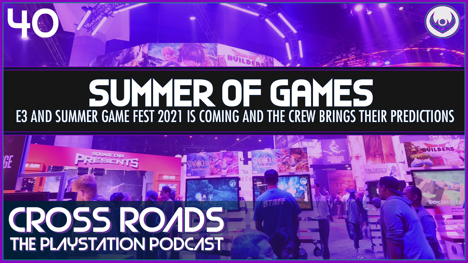 Summer’s Gaming Festivities – Cross Roads: The PlayStation Podcast Episode 40