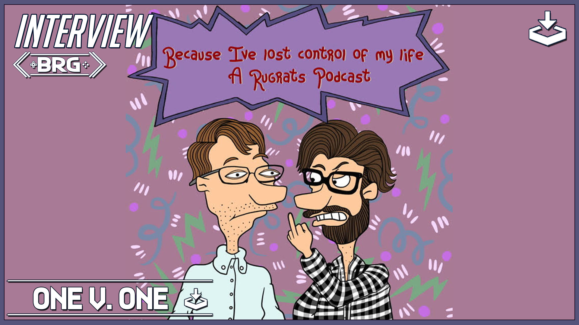 1v1: Because I’ve Lost Control of my Life: A Rugrats Podcast