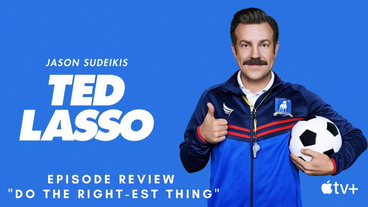 Ted Lasso 2.03: “Do The Right-est Thing” Episode Review