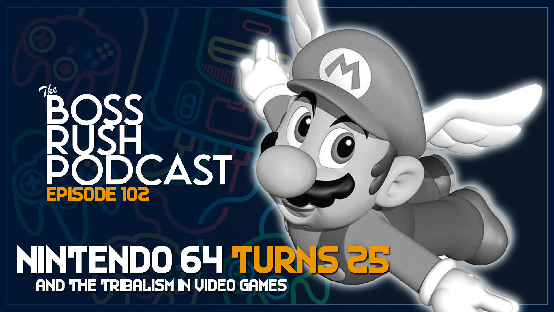 BOSS RUSH PODCAST EPISODE 102: Nintendo 64 Celebrates its 25th Anniversary