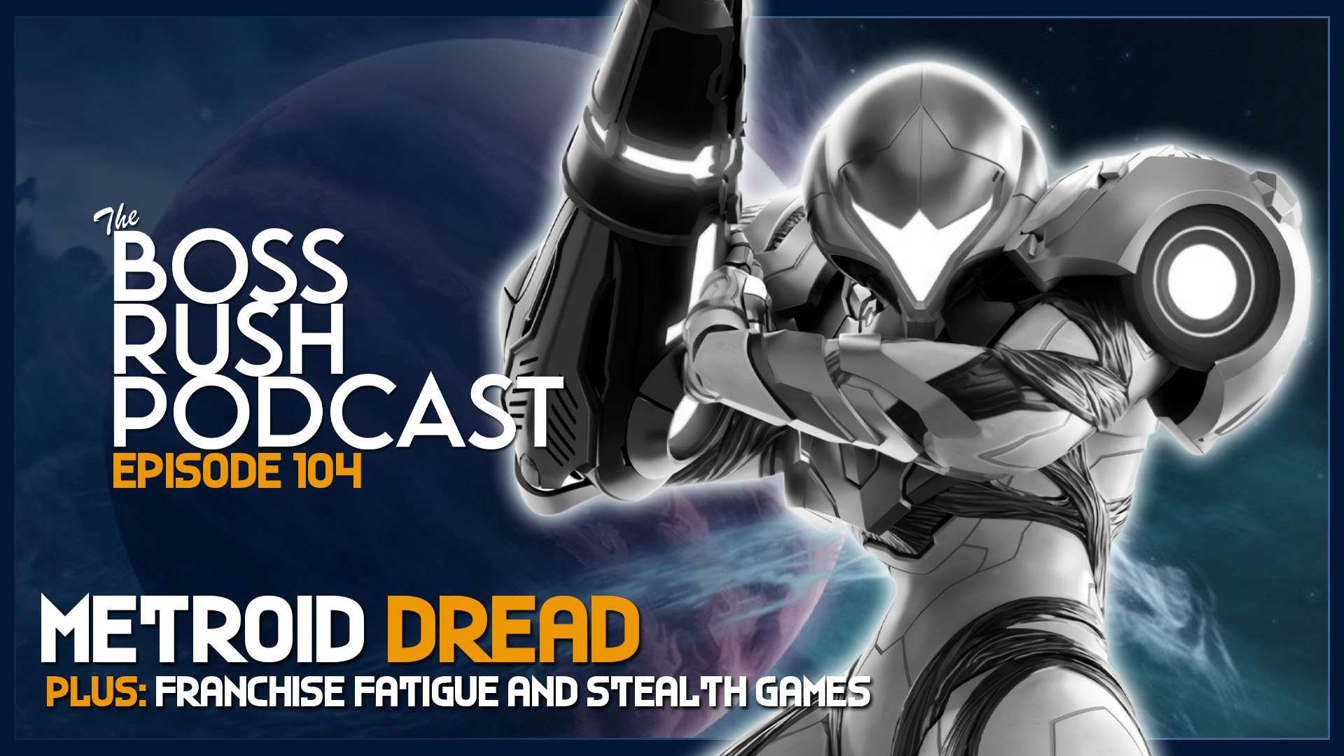 BOSS RUSH PODCAST EPISODE 104: Metroid Dread on Nintendo Switch, Franchise Fatigue, and Stealth Games