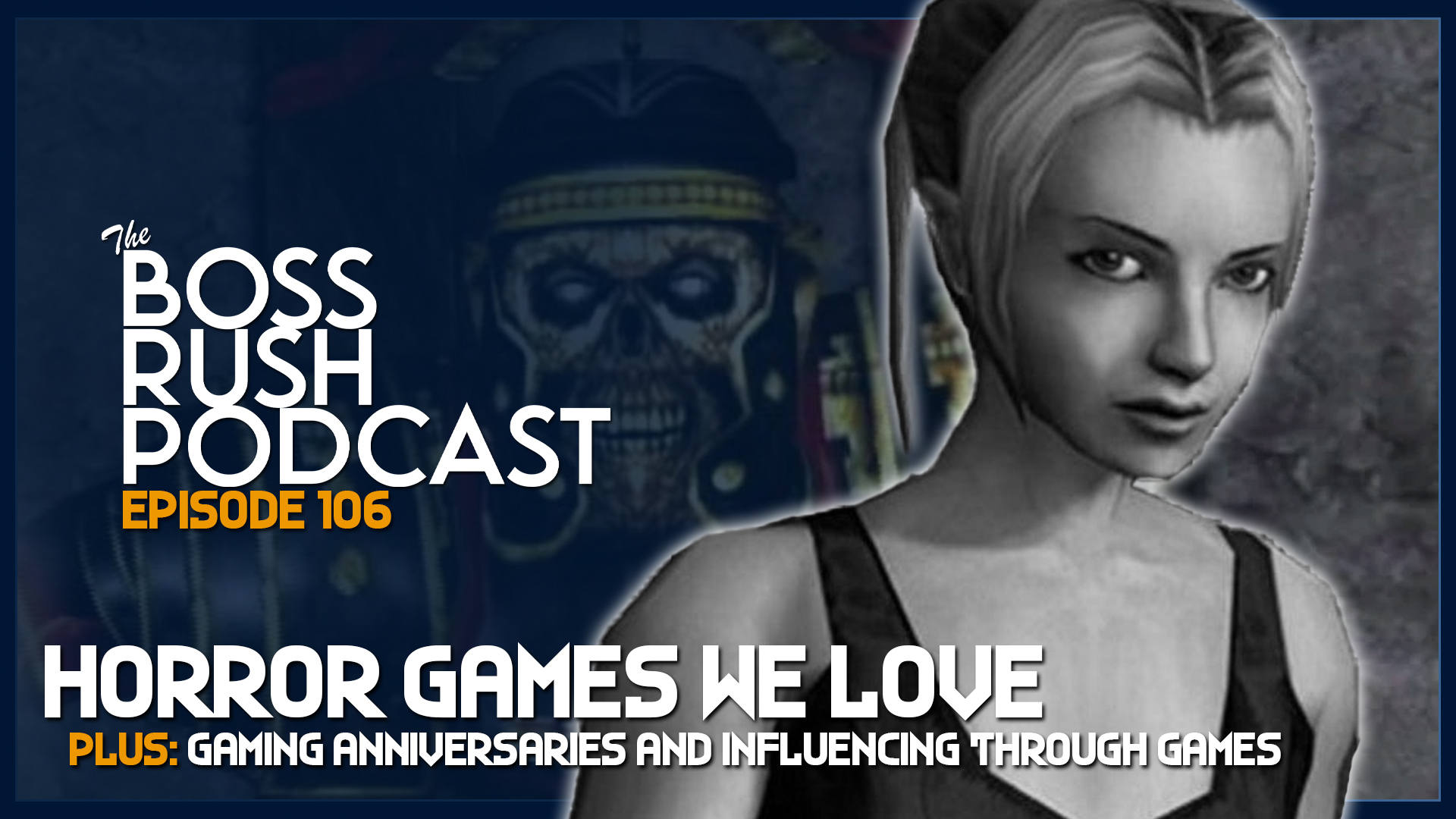 BOSS RUSH PODCAST EPISODE 106: Horror Games We Love and Big Gaming Anniversaries of 2021
