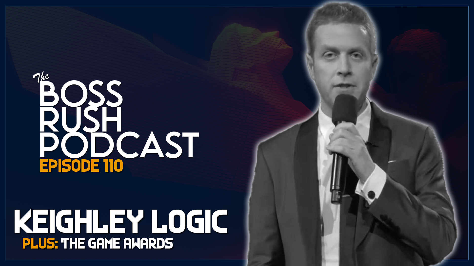 BOSS RUSH PODCAST EPISODE 110: Keighley Logic on The Game Awards