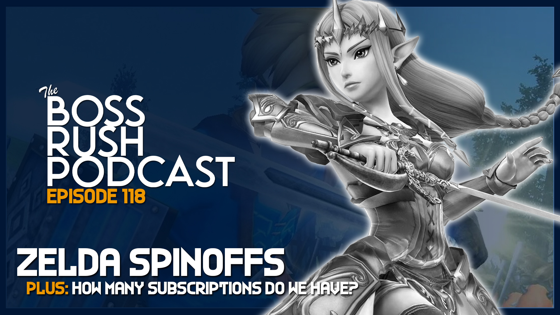 BOSS RUSH PODCAST EPISODE 118: Zelda Spinoffs and How Many Subscriptions Services We Have