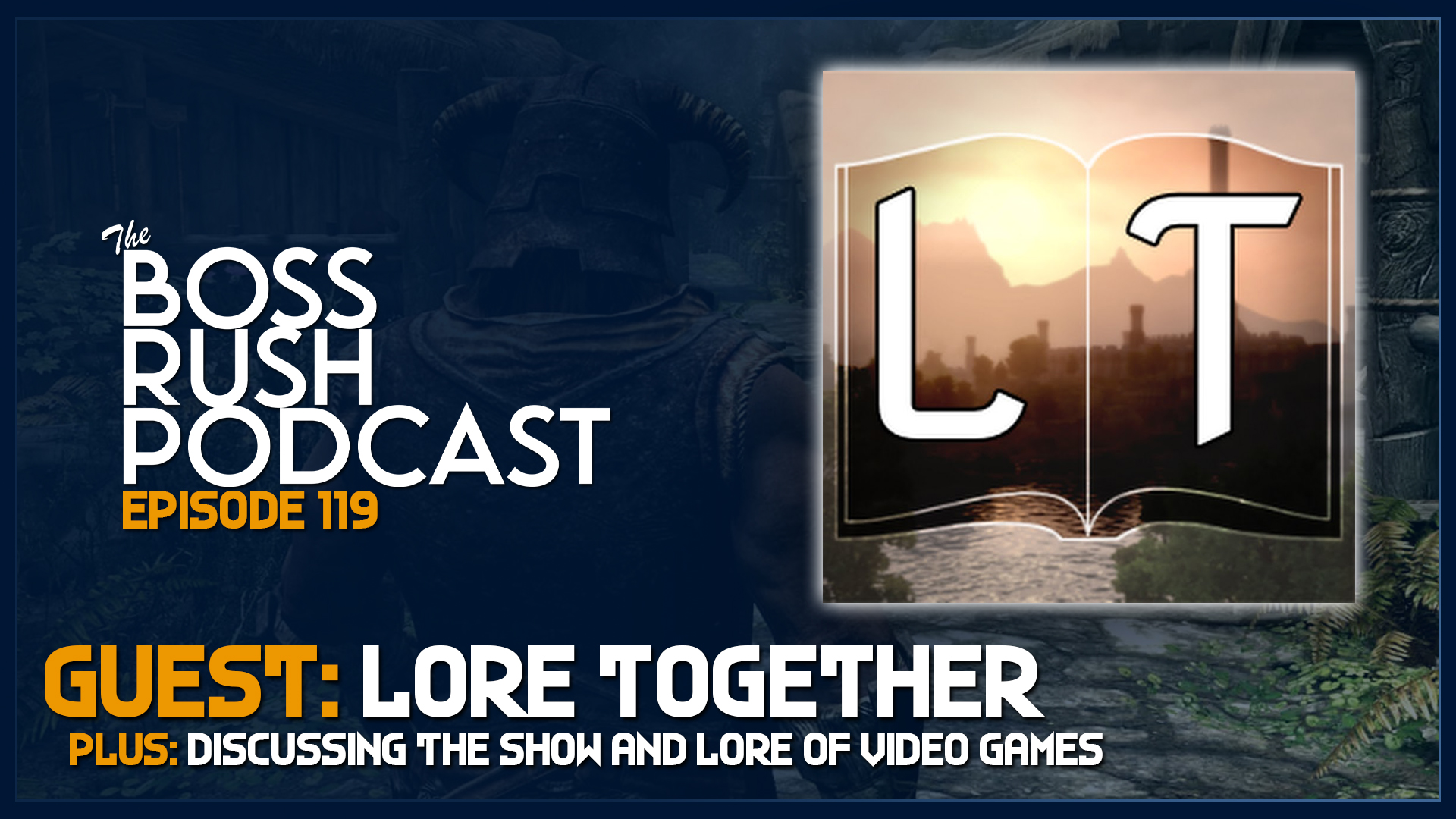 BOSS RUSH PODCAST EPISODE 119: Lore Together Discusses the Art of Creating Content on Video Game Lore