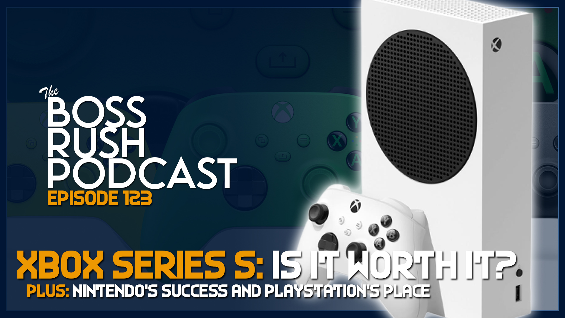 BOSS RUSH PODCAST EPISODE 123: The Power of the Xbox Series S has Us Worried