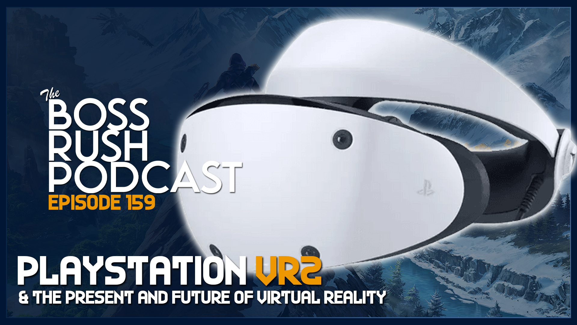 BOSS RUSH PODCAST EPISODE 159: Xbox’s Continued Lack of First Party Content, PlayStation VR2, and the Rise and Fall of Netflix