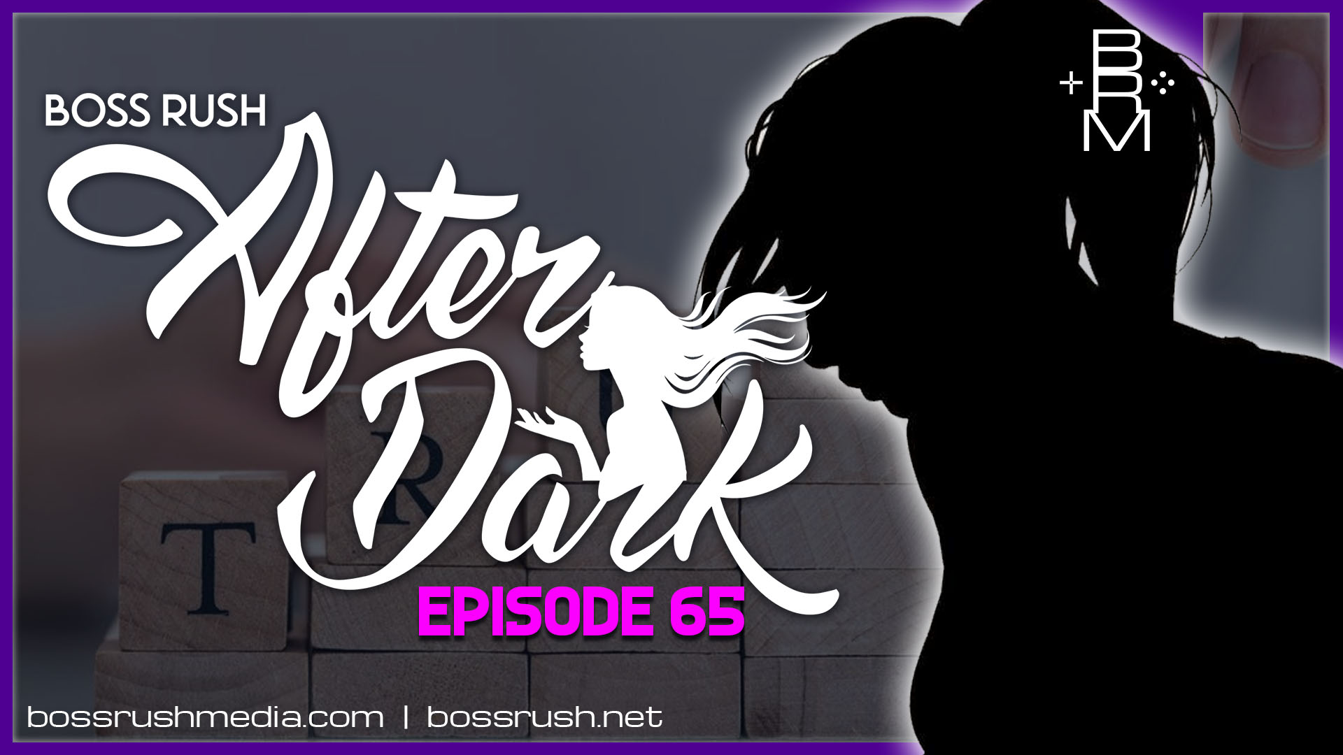 PODCAST: Trust and Getting Help – Boss Rush After Dark Episode 65