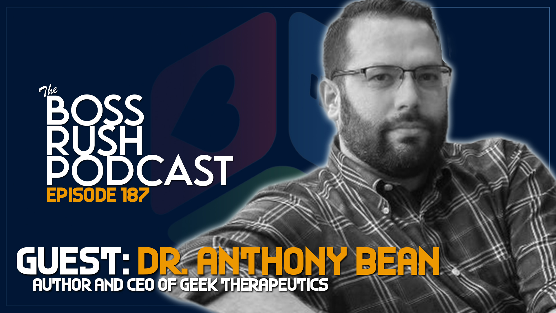 BOSS RUSH PODCAST EPISODE 187: Getting Help Through Gaming with Dr. Anthony Bean of Geek Therapeutics
