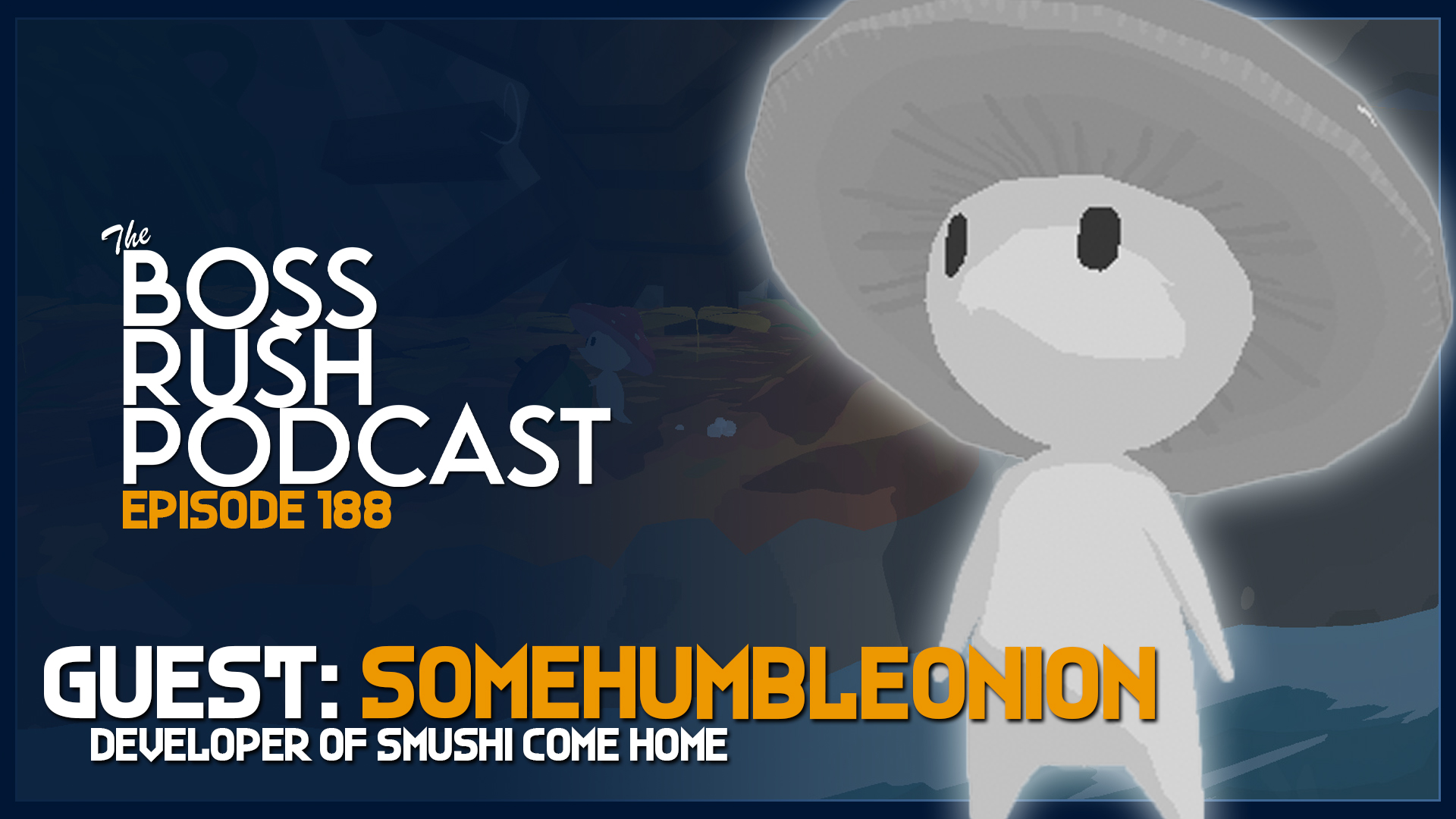 BOSS RUSH PODCAST EPISODE 188: Nintendo Direct Reactions and Independent Development with Smushi Come Home Developer SomeHumbleOnion