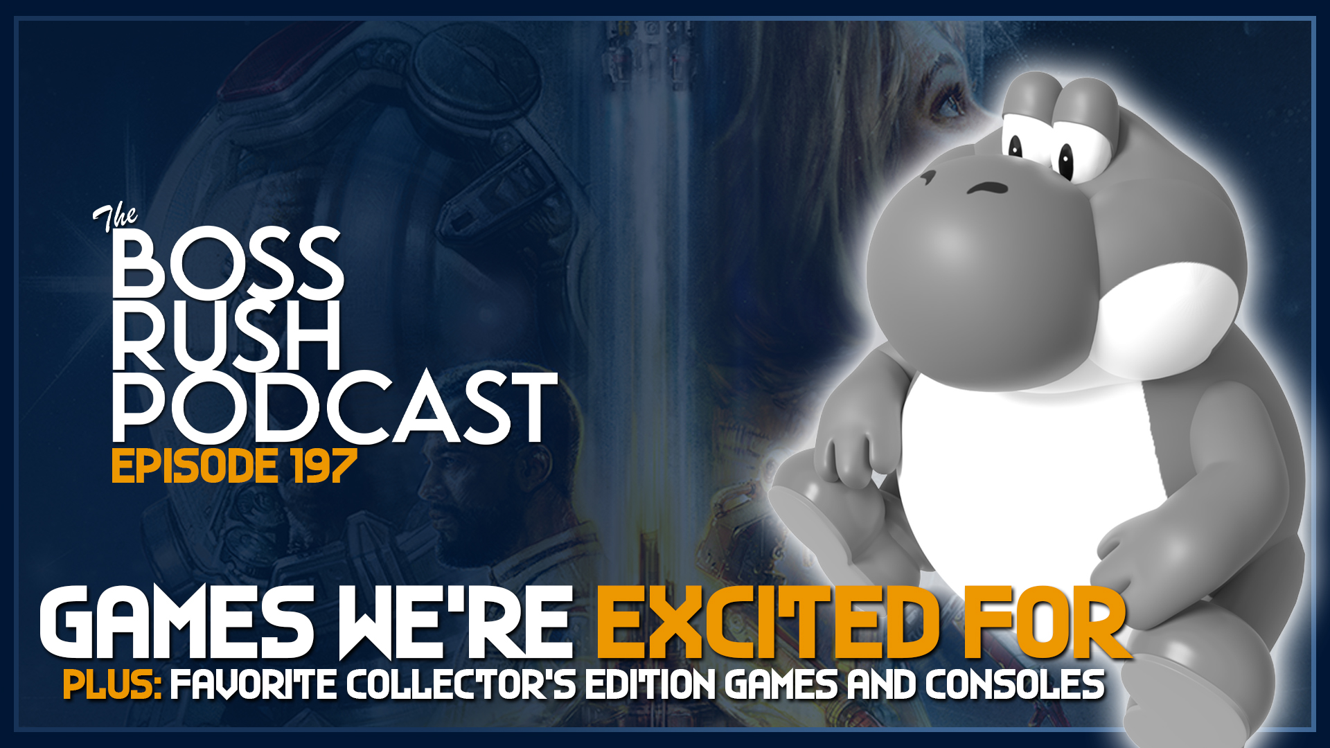 BOSS RUSH PODCAST EPISODE 197: Most Anticipated Games for Fall 2023 and Beyond