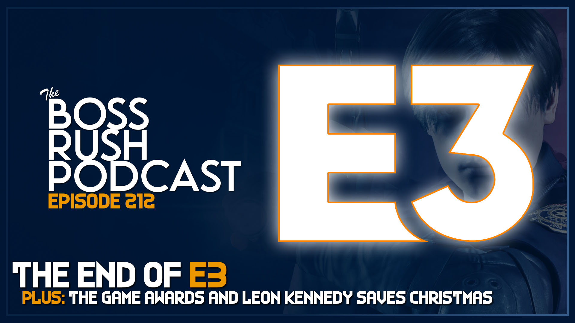 BOSS RUSH PODCAST EPISODE 212: The End of E3 as We Know It and Leon Kennedy Saves Christmas