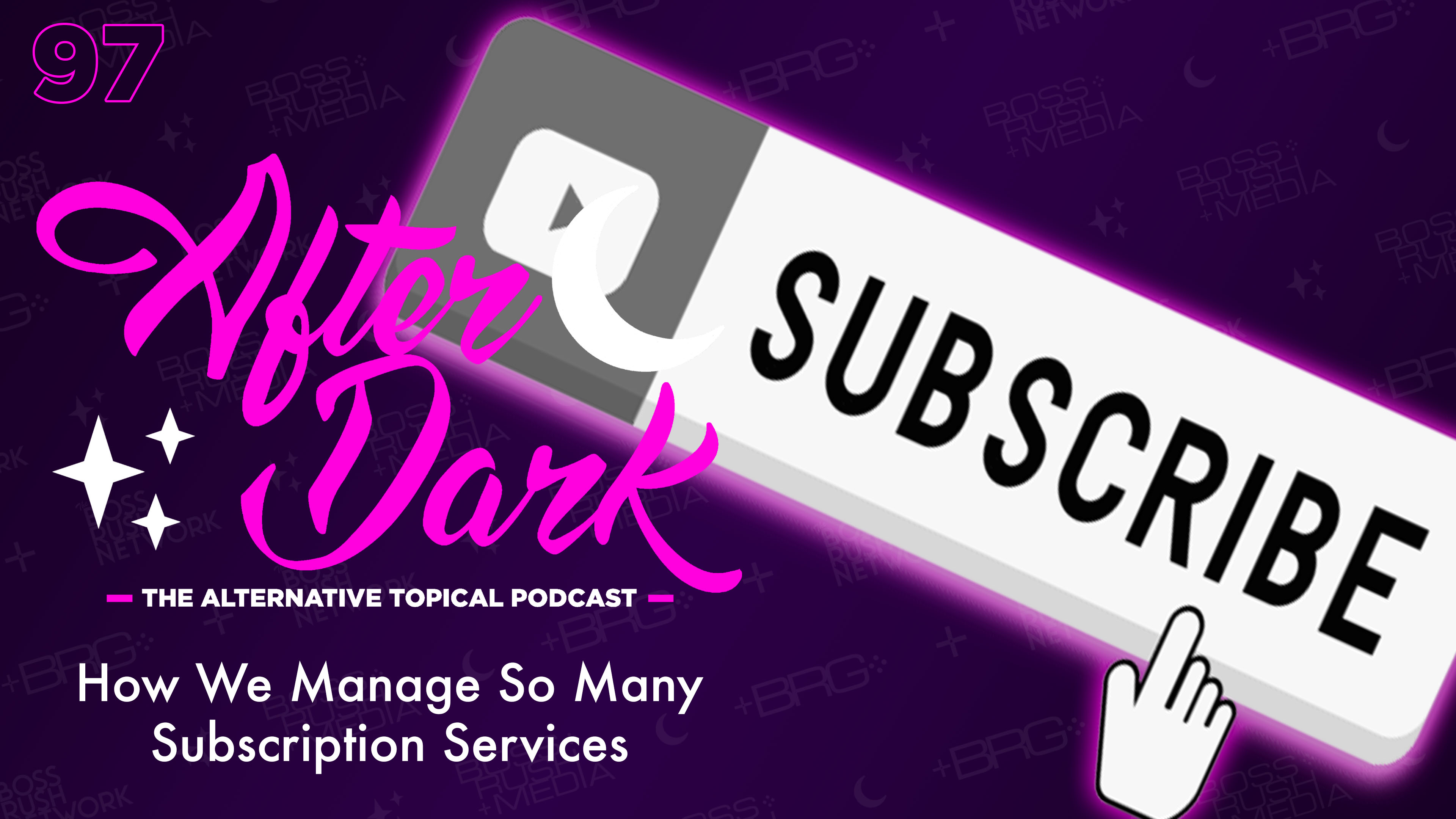 AFTER DARK: Managing Too Many Subscriptions – Boss Rush After Dark Episode 97