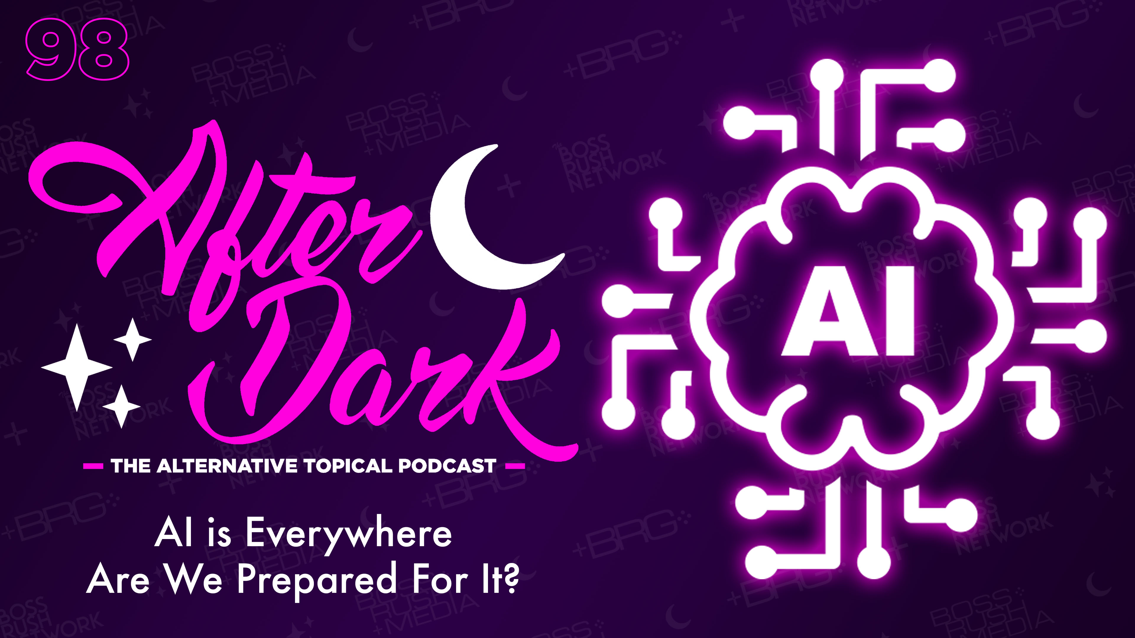 AFTER DARK: AI is Everywhere. Are We Prepared for it? – Boss Rush After Dark Episode 98