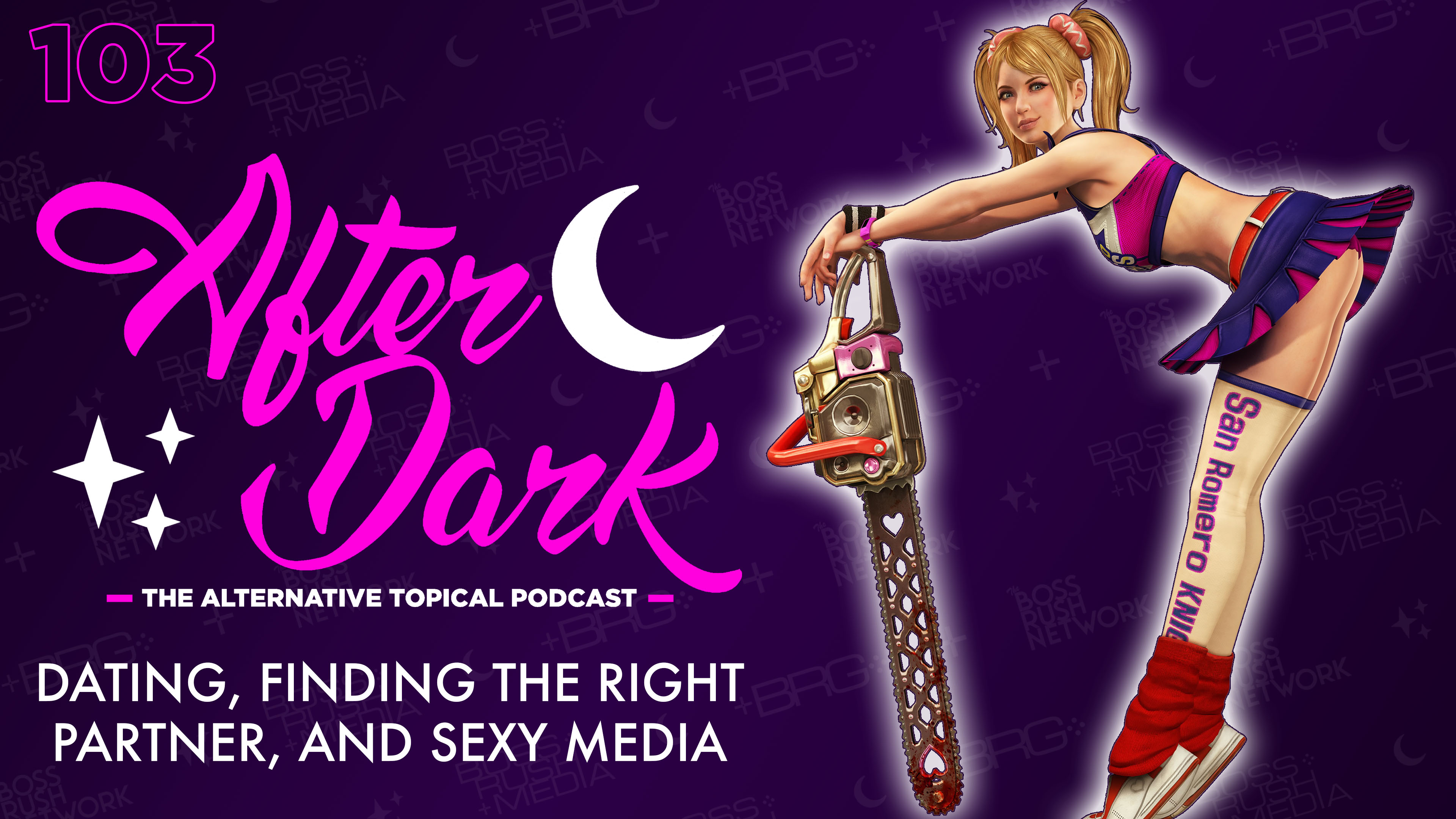 AFTER DARK: Dating, Finding the Right Partner, and Media – Boss Rush After Dark Episode 103
