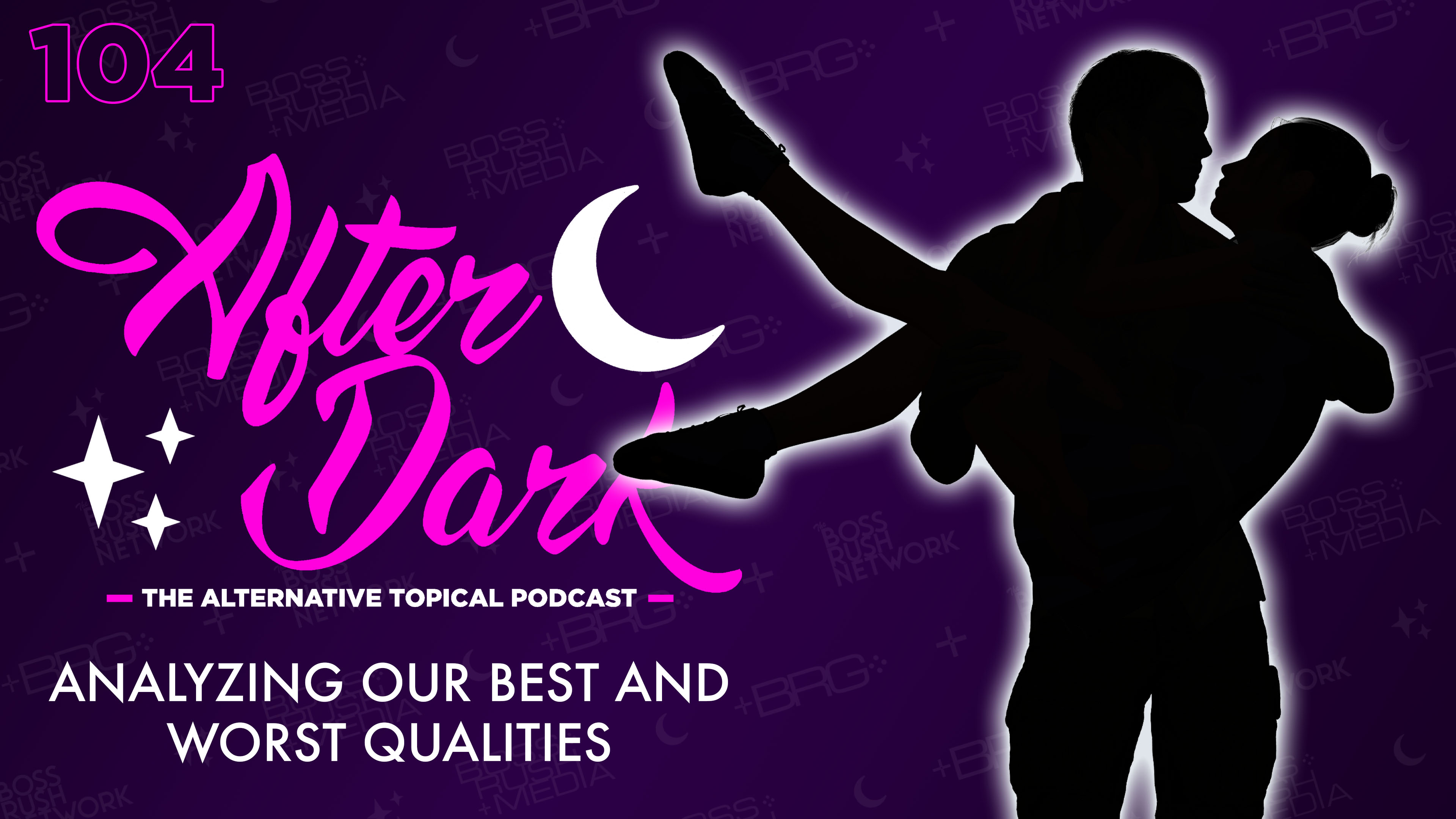 AFTER DARK: Analyzing Our Personal Best and Worst Qualities – Boss Rush After Dark Episode 104