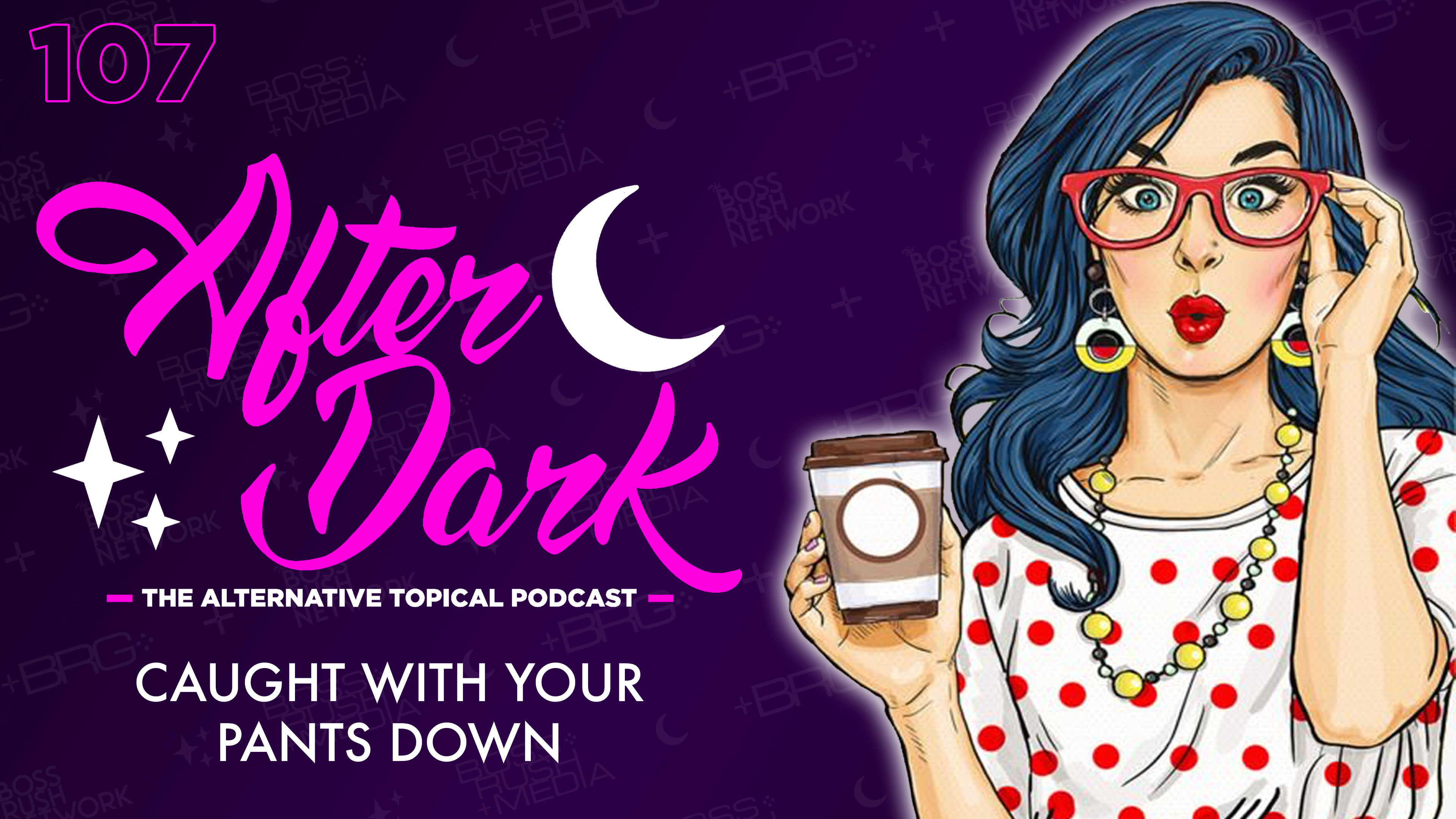 AFTER DARK: Caught with Your Pants Down – Boss Rush After Dark Episode 107