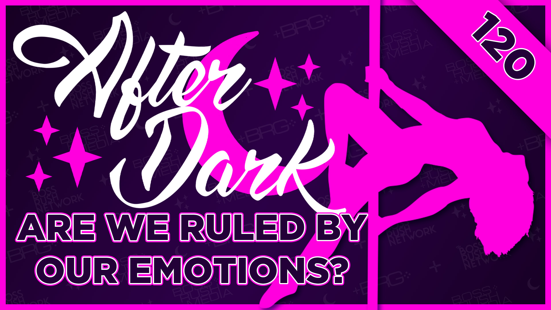 BOSS RUSH AFTER DARK EPISODE 120 – CONTROLLED BY EMOTIONS