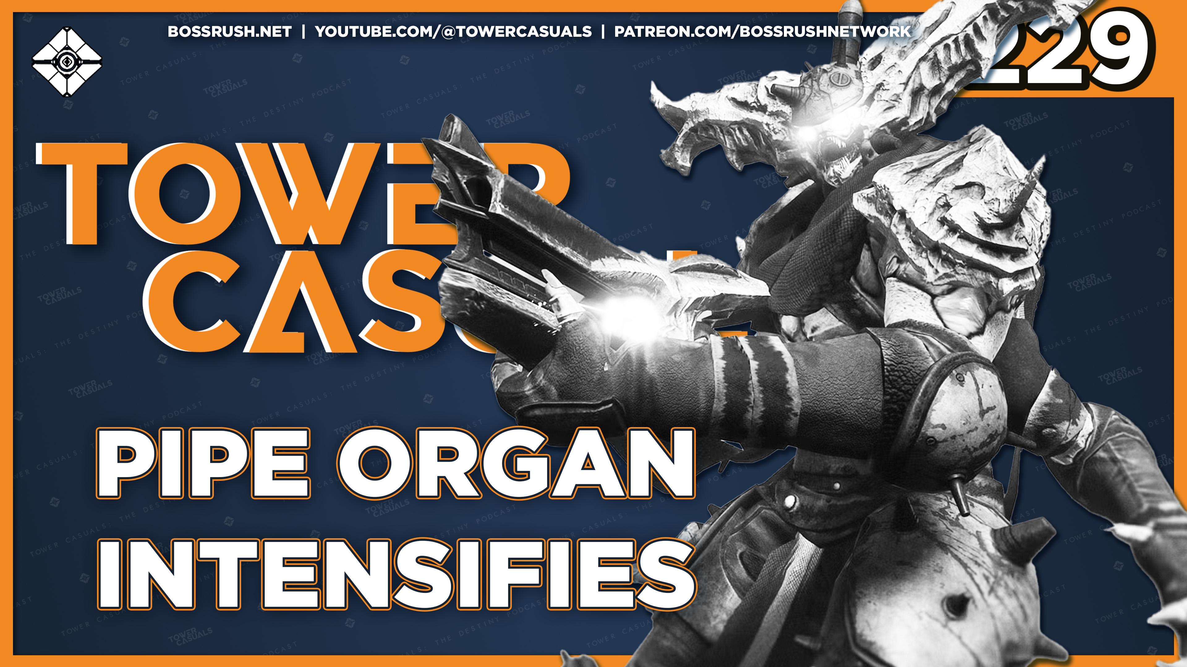 TOWER CASUALS: THE DESTINY PODCAST EPISODE 229 – Pipe Organ Intensifies