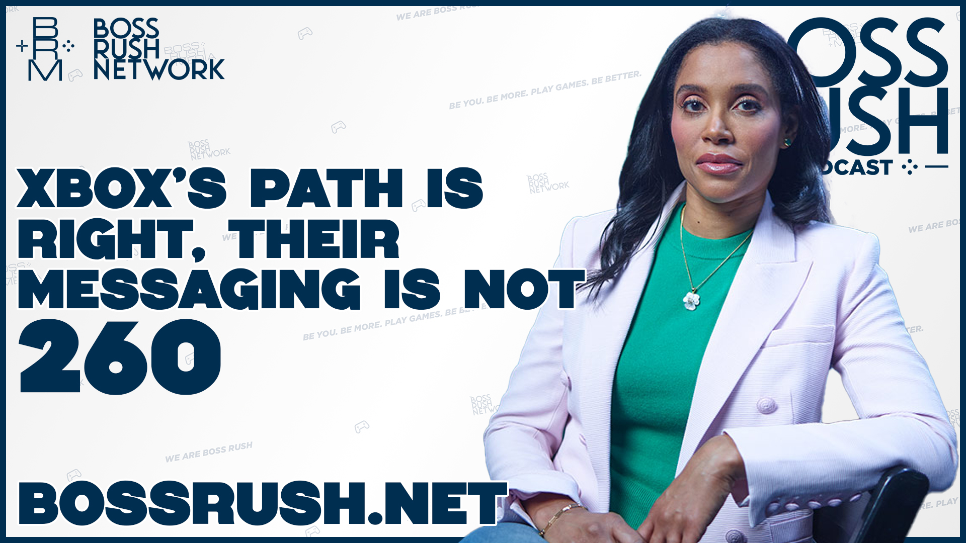 BOSS RUSH PODCAST EPISODE 260: Xbox’s Path is Right, It’s Messaging is Not