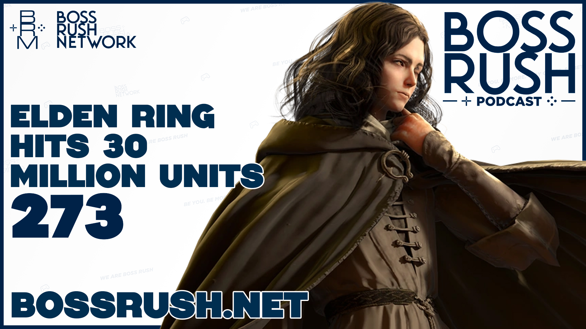 BOSS RUSH PODCAST EPISODE 273: Elden Ring Sells 30 Million Units and Giving Games Time to Cook