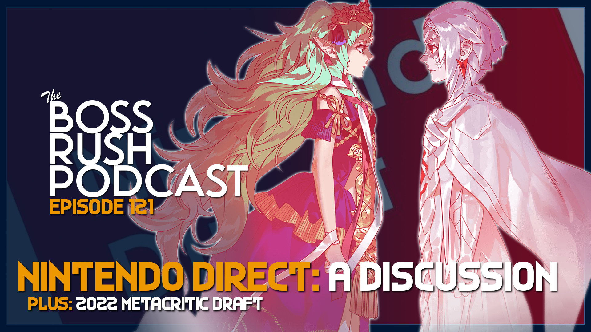 BOSS RUSH PODCAST EPISODE 121: Nintendo Direct and 2022 Metacritic Video Game Draft