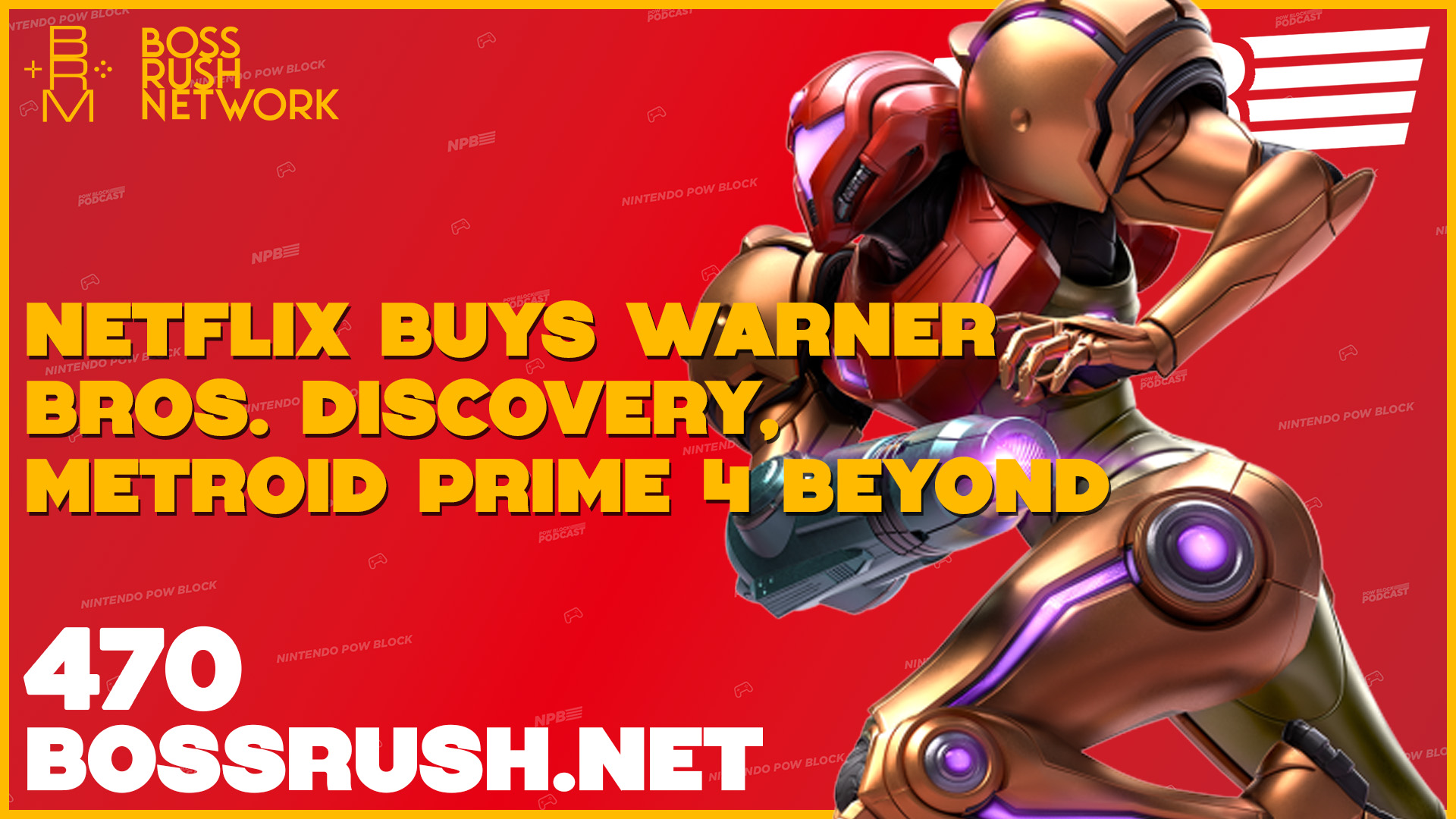NINTENDO POW BLOCK EPISODE 470: Netflix Buys Warner Bros., Metroid Prime 4 Impressions, and More