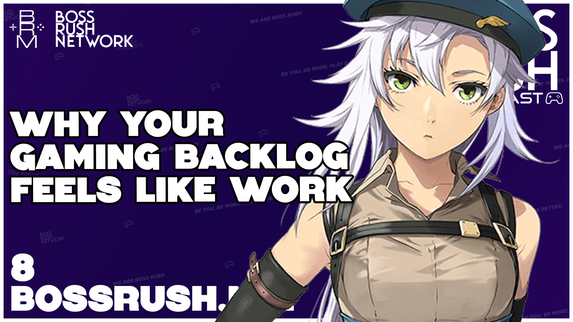 BOSS RUSH GAMESCAST EPISODE 8: Why Your Gaming Backlog Feels Like Work