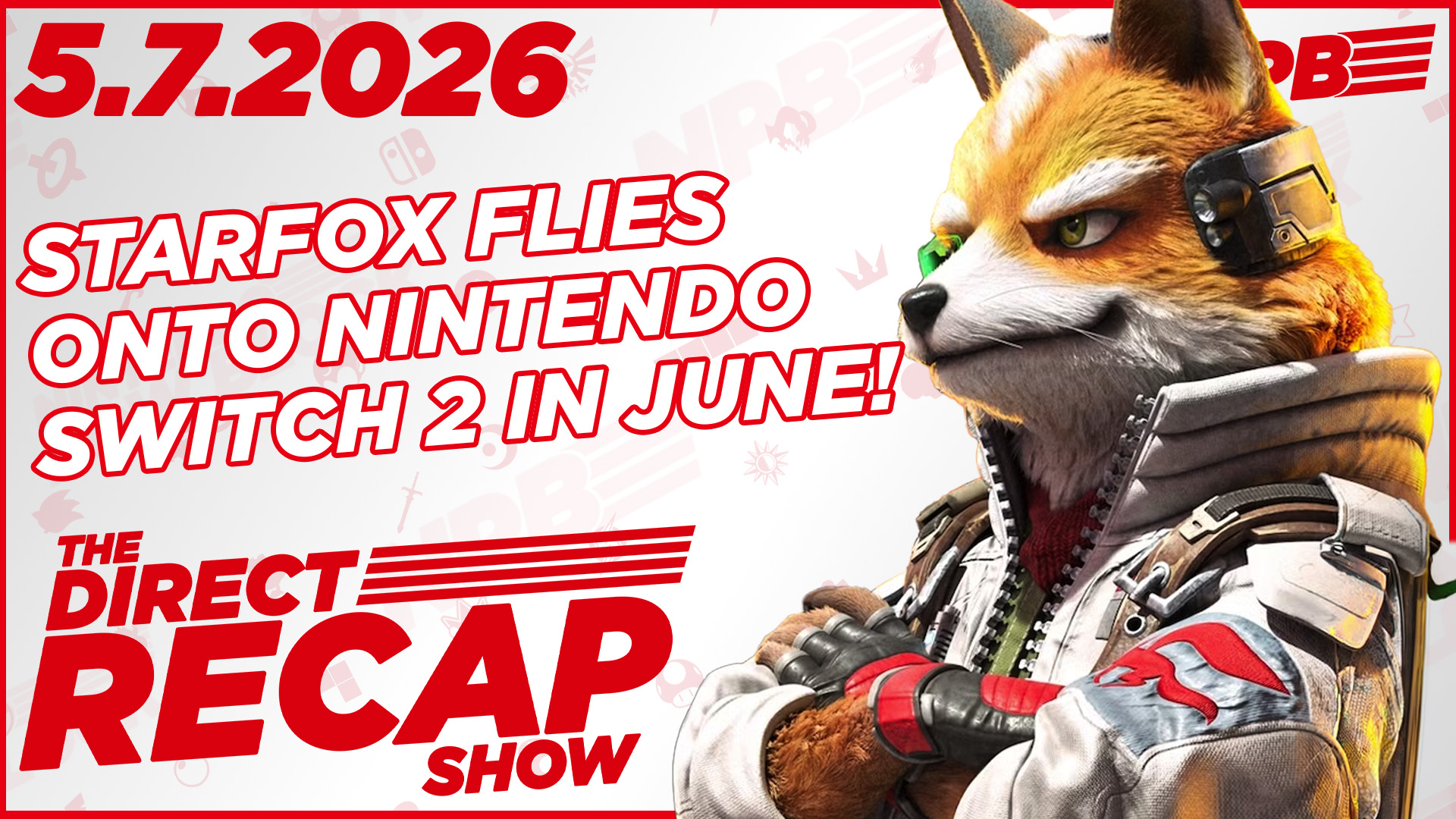 DIRECT RECAP SHOW 5.7.2026: Star Fox comes to Nintendo Switch 2 in June