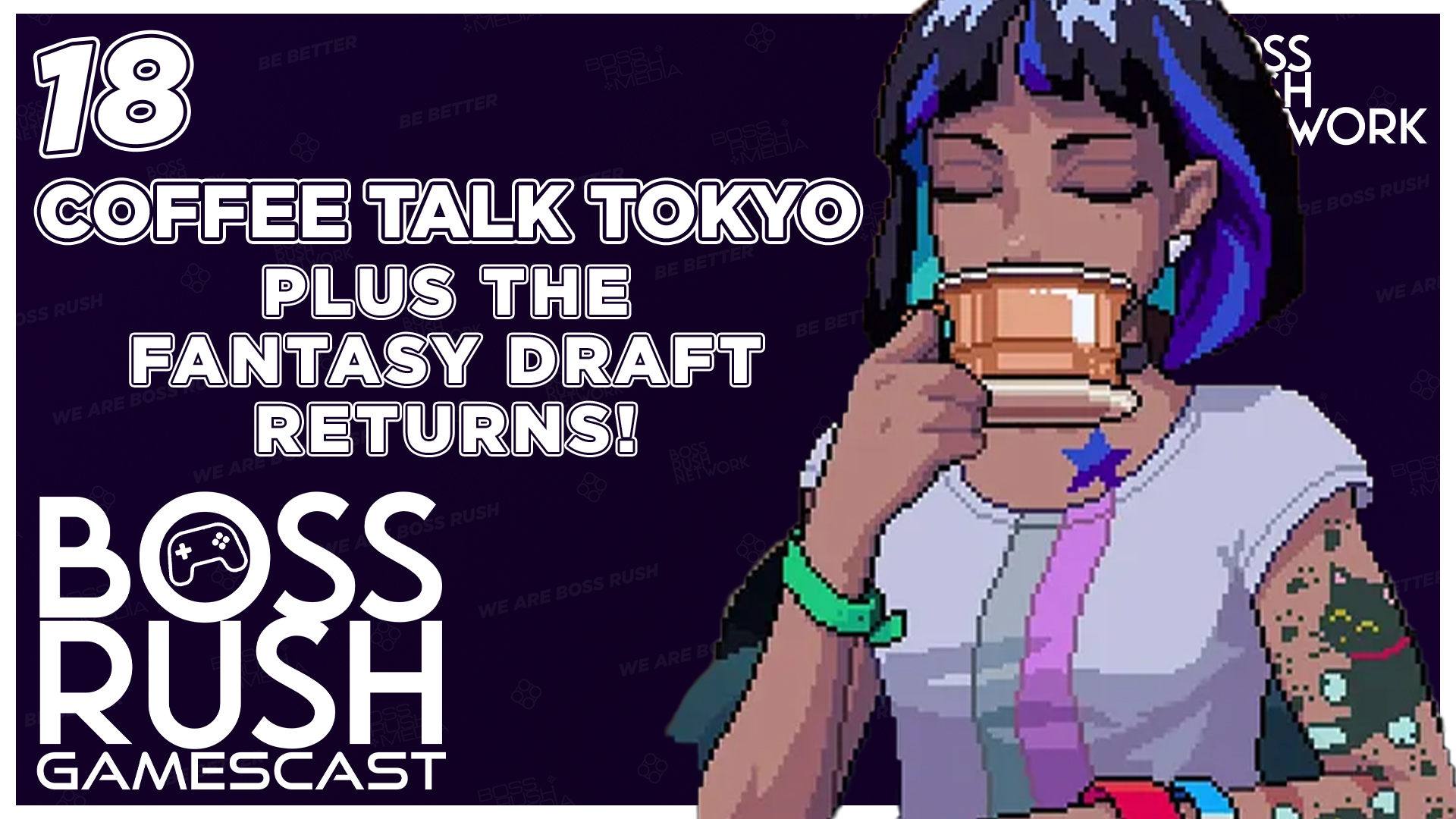 BOSS RUSH GAMESCAST EPISODE 18: Gym Anxiety, Coffee Talk Tokyo, & Our Fantasy Draft Return!