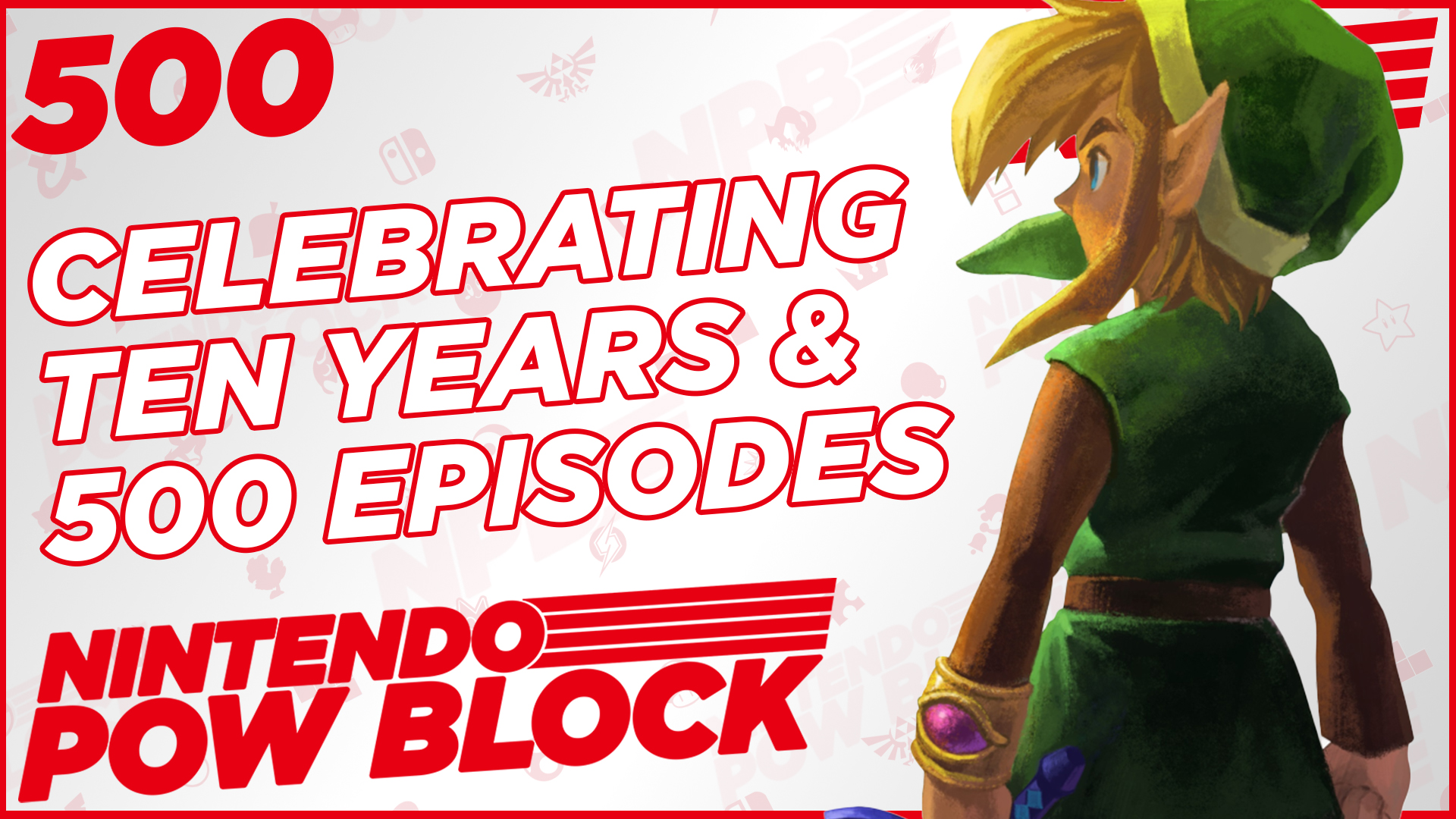 NINTENDO POW BLOCK EPISODE 500: Celebrating Ten Years & 500 Episodes of Friendship, Community, Gaming, & Nonsense