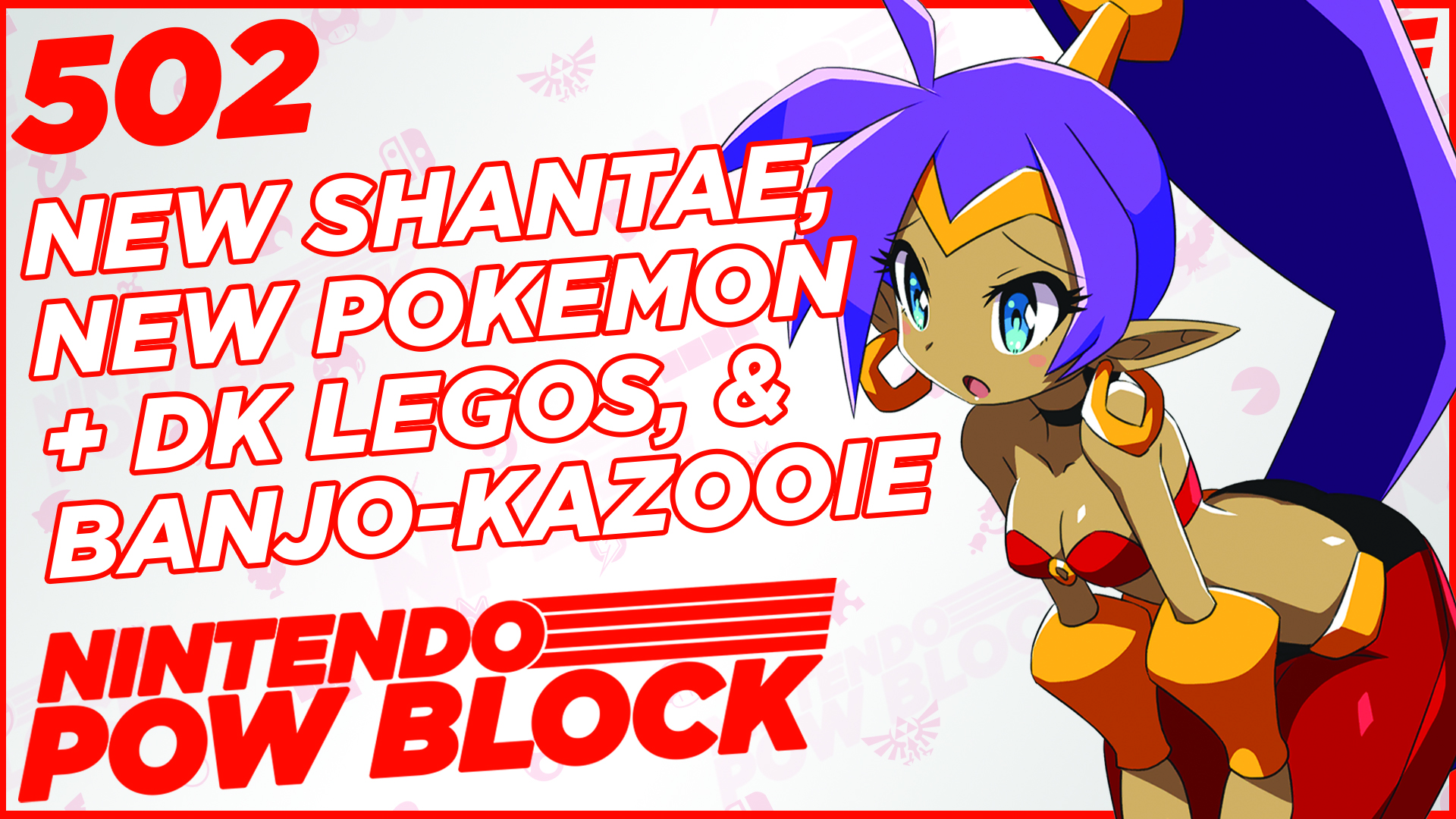 NINTENDO POW BLOCK EPISODE 502: Shantae Returns, New Pokemon LEGOs, and the State of Xbox’s Studios