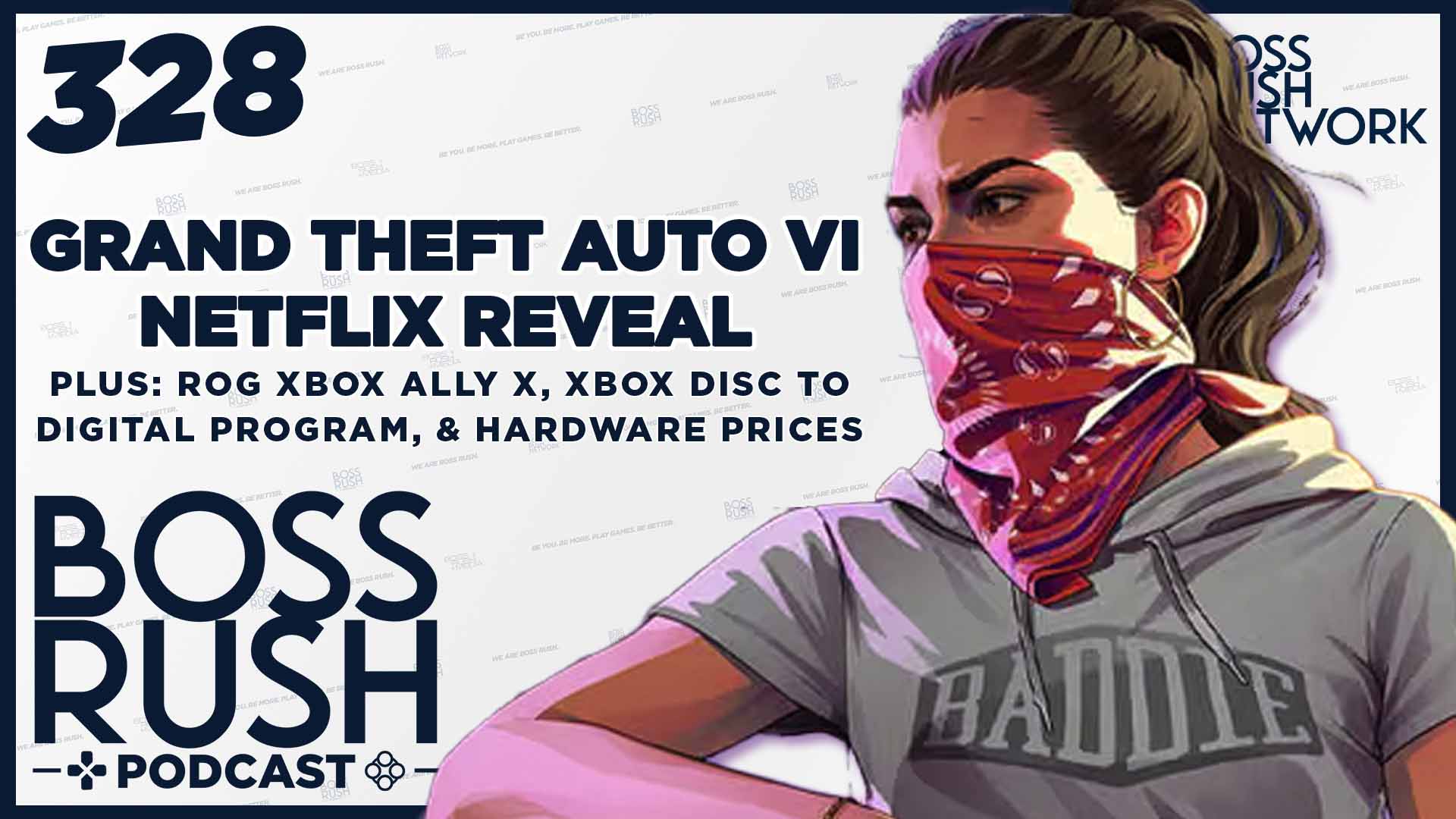 BOSS RUSH PODCAST EPISODE 328: Grand Theft Auto VI Netflix Reactions, Xbox Disc-to-Digital, & More
