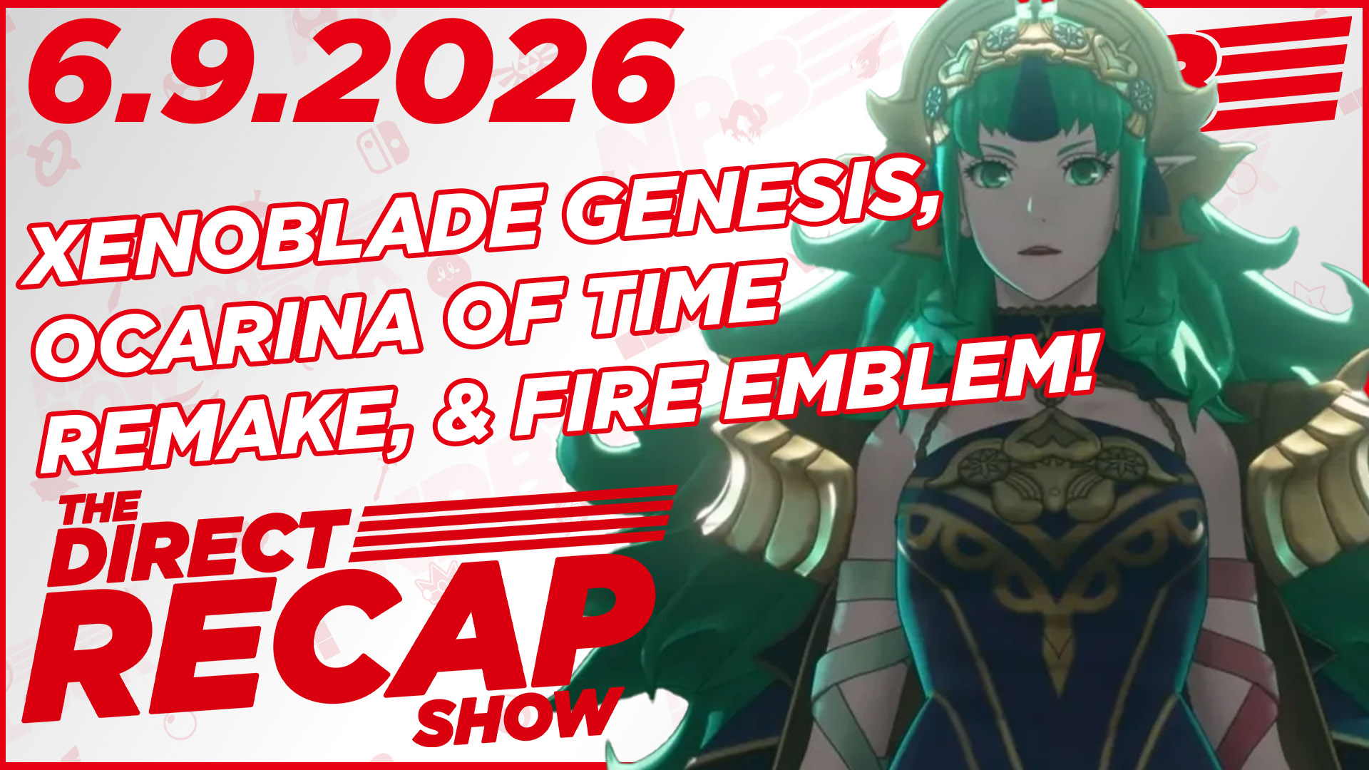 DIRECT RECAP SHOW 6.9.2026: Ocarina of Time Remake, Xenoblade Genesis, Fire Emblem, and More
